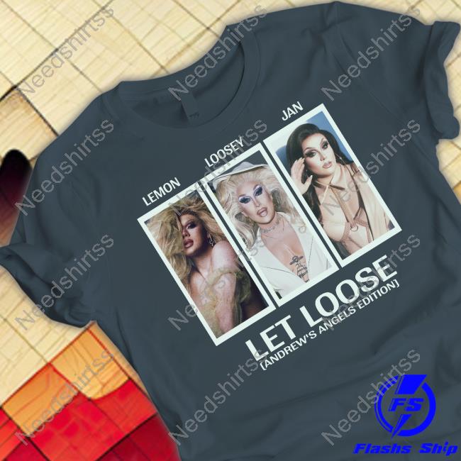 Lemon Loosey Jan Let Loose Andrew's Angels Edition T-Shirt, Hoodie, Tank Top, Sweater And Long Sleeve T-Shirt