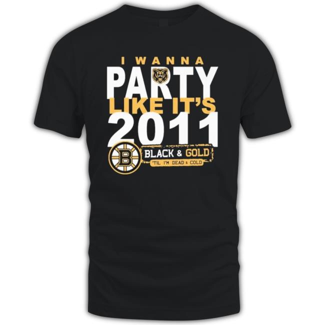 Boston Bruins I Wanna Party Like It’S 2011 Black And Gold ‘Il I’M Dead And Cold Shirt