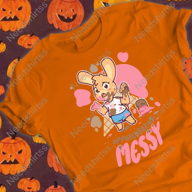 Apparently I'm Messy Shirt, T Shirt, Hoodie, Sweater, Long Sleeve T-Shirt And Tank Top