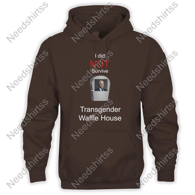 I Did Not Survive Transgender Waffle House Shirt, hoodie, sweater, long  sleeve and tank top