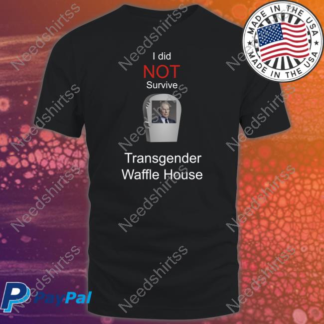 I did not survive transgender Waffle House shirt, hoodie, sweater, long  sleeve and tank top