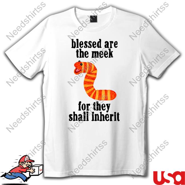 Top Blessed Are The Meek For They Shall Inherit Tee Shirt