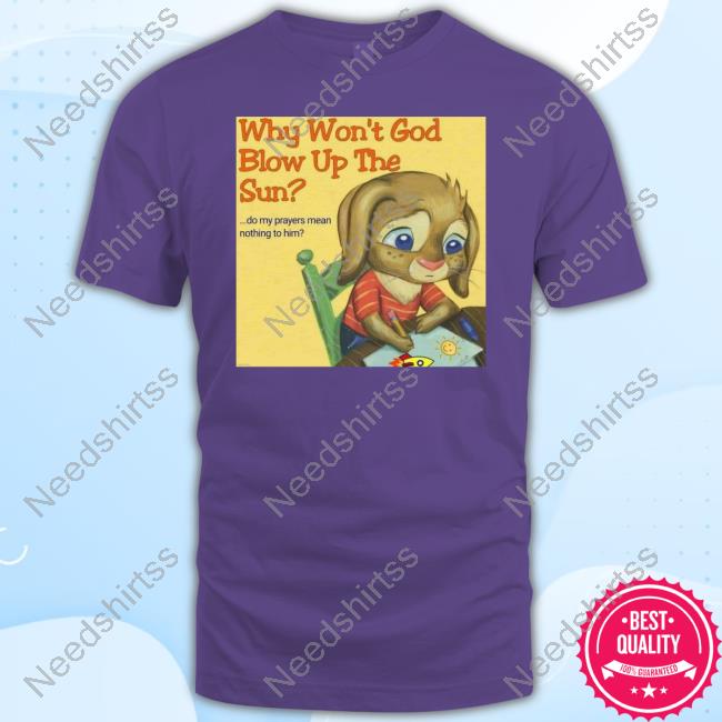 Finesseeness Why Won't God Blow Up The Sun New Shirt