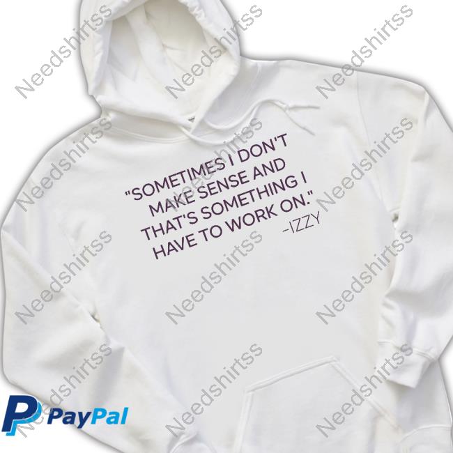 https://senprints.com/sometimes-i-don-t-make-sense-and-that-s-something-i-have-to-work-on-izzy-hoodie