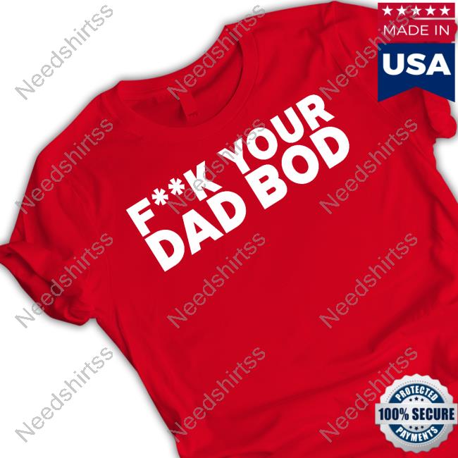 Mikeohearnlifestyle Fuck Your Dad Bod T Shirt