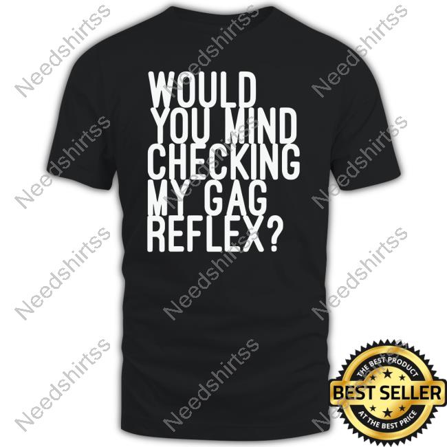 Ruleece Would You Mind Checking My Gag Reflex Sweatshirt