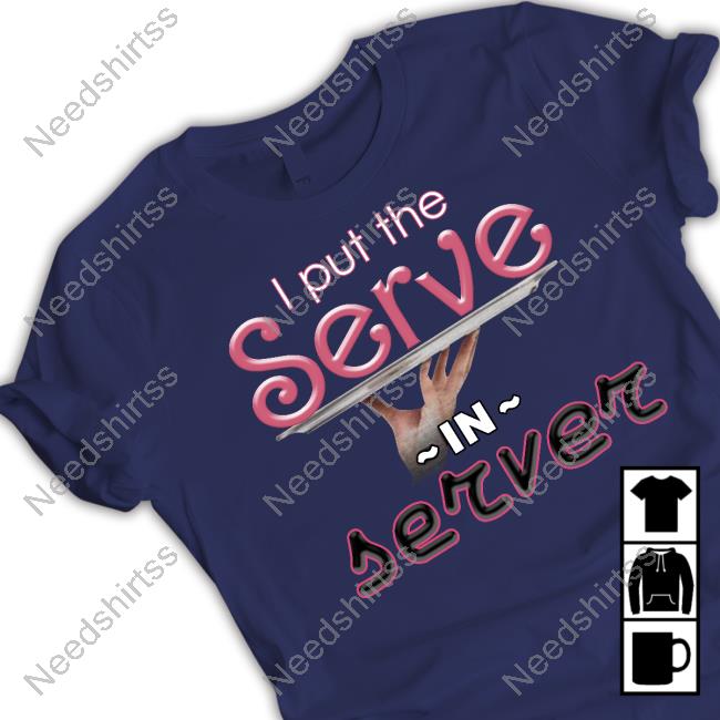 I Put The Serve In Server Restaurant Version Hoodie Sweatshirt