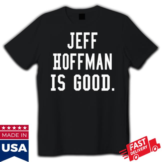 Jeff Hoffman Is Good New Tee Shirts